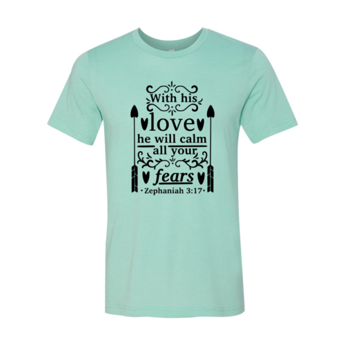 With His Love He Will Calm All Your Fears Shirt