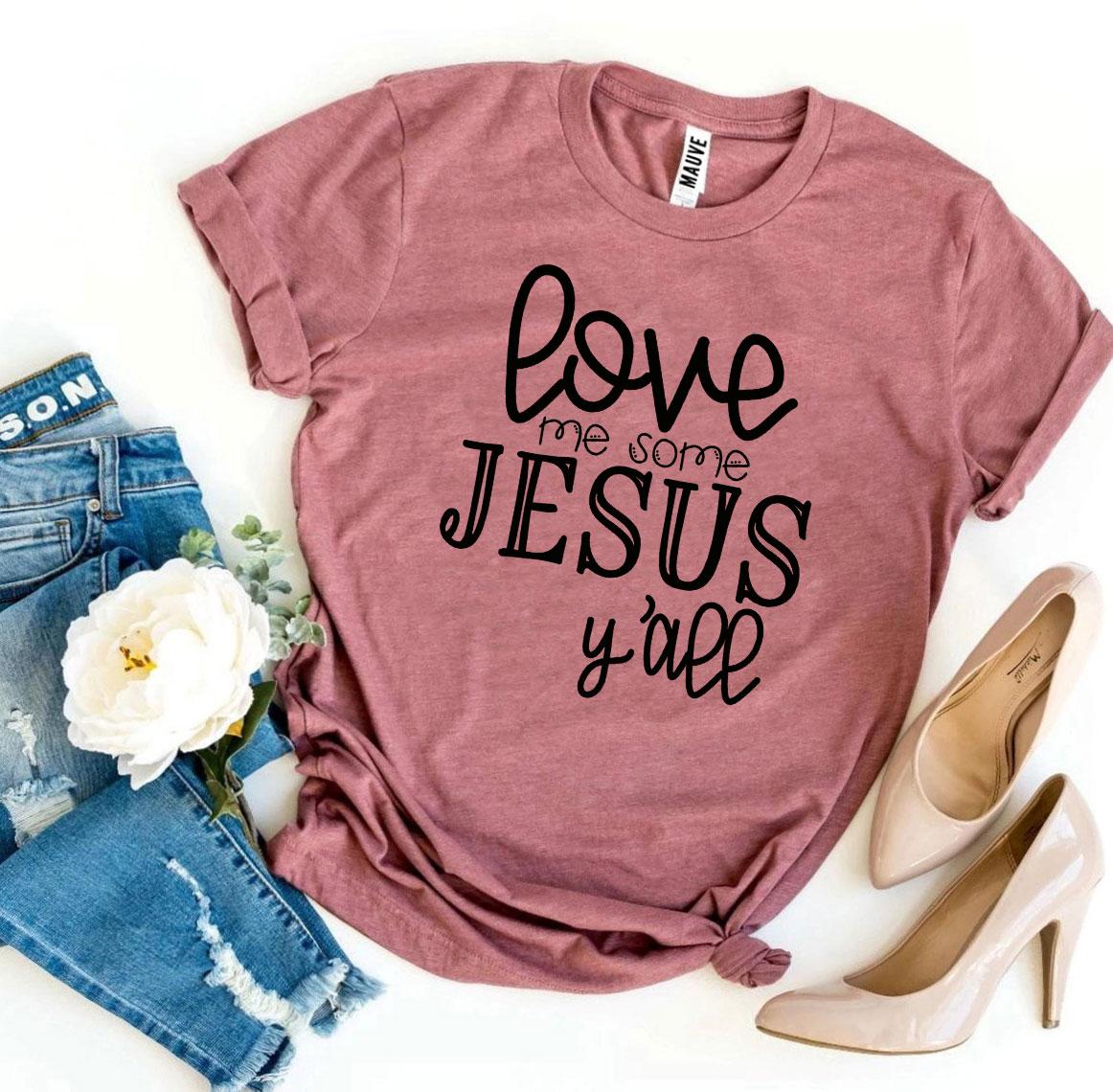 Love Me Some Jesus T-shirt