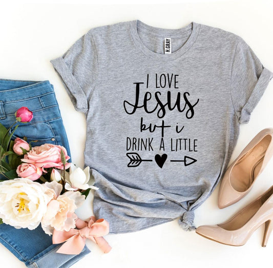 I Love Jesus But I Drink a Little T-shirt